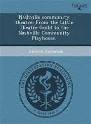 Nashville community theatre From the Little Theatre Guild to the Nashville Community Playhouse.,1243600268,9781243600264