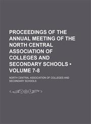 Proceedings of the Annual Meeting of the North Central Association of Colleges and Secondary Schools (Volume 7-8),1151140899,9781151140890
