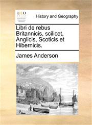 Libri de rebus Britannicis, scilicet, Anglicis, Scoticis et Hibernicis.,1170593127,9781170593127