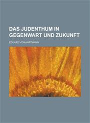 Das Judenthum in Gegenwart Und Zukunft,1234328623,9781234328627
