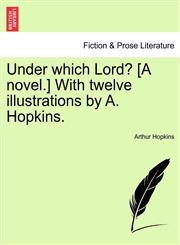 Under which Lord? [A novel.] With twelve illustrations by A. Hopkins.,1241575894,9781241575892