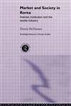 Market and Society in Korea Interest, Institution, and the Textile Industry,0415274818,9780415274814