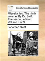 Miscellanies. The ninth volume. By Dr. Swift. The second edition. Volume 9 of 9,1170884857,9781170884850