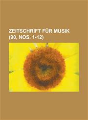 Zeitschrift Fur Musik (90, Nos. 1-12 ),1154882691,9781154882698