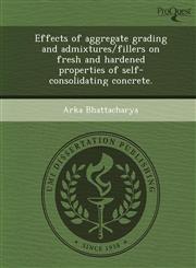 Effects of aggregate grading and admixtures/fillers on fresh and hardened properties of self-consolidating concrete.,1248974409,9781248974407
