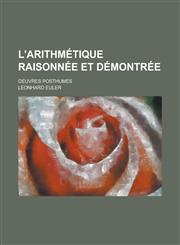 L'Arithmetique Raisonnee Et Demontree; Oeuvres Posthumes,123471308X,9781234713089