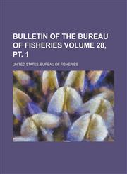 Bulletin of the Bureau of Fisheries Volume 28, PT. 1,1234145634,9781234145637