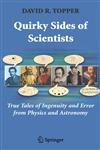 Quirky Sides of Scientists True Tales of Ingenuity and Error from Physics and Astronomy,0387710183,9780387710181