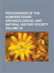Proceedings of the Somersetshire Archaeological and Natural History Society Volume 29,1234160560,9781234160562