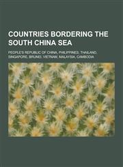 Countries Bordering the South China Sea People's Republic of China, Philippines, Thailand, Singapore, Brunei, Vietnam, Malaysia, Cambodia,1230622608,9781230622606