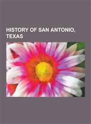 History of San Antonio, Texas Alamo Mission in San Antonio, Battle of the Alamo, Pearl Brewing Company, Siege of the Alamo, Legacy of the Battle of,1230481761,9781230481760