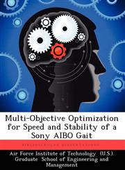 Multi-Objective Optimization for Speed and Stability of a Sony Aibo Gait,1249374170,9781249374176