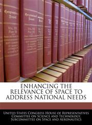 ENHANCING THE RELEVANCE OF SPACE TO ADDRESS NATIONAL NEEDS,1240556462,9781240556465