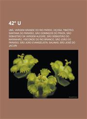 42° U Ubá, Vargem Grande do Rio Pardo, Viçosa, Timóteo, Santana do Paraíso, São Domingos do Prata, São Sebastião da Vargem Alegre, São Sebastião do Maranhão, Visconde do Rio Branco, São João do Paraíso, São João Evangelista, Salinas,1232956090,9781232956099