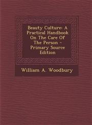 Beauty Culture A Practical Handbook on the Care of the Person - Primary Source Edition,1295661667,9781295661664