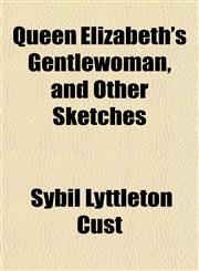 Queen Elizabeth's Gentlewoman, and Other Sketches,1151805203,9781151805201