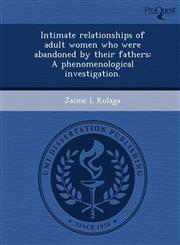 Intimate relationships of adult women who were abandoned by their fathers A phenomenological investigation.,1249038545,9781249038542