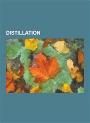 Distillation Raoult's Law, Moonshine, Dalton's Law, Distilled Water, Fractional Distillation, Oil Refinery, Continuous Distillation,1230565884,9781230565880