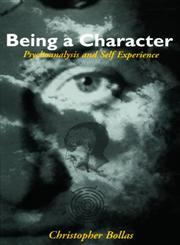 Being a Character Psychoanalysis and Self Experience,0415088151,9780415088152