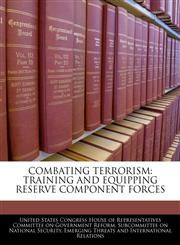 COMBATING TERRORISM TRAINING AND EQUIPPING RESERVE COMPONENT FORCES,1240491956,9781240491957
