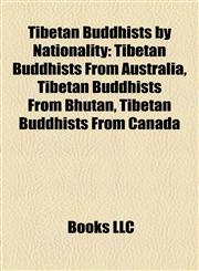 Tibetan Buddhists by Nationality Tibetan Buddhists From Australia, Tibetan Buddhists From Bhutan, Tibetan Buddhists From Canada,1157993818,9781157993810