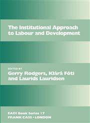 The Institutional Approach to Labour and Development,0714642428,9780714642420