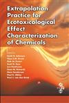 Extrapolation Practice for Ecotoxicological Effect Characterization of Chemicals,1420073907,9781420073904