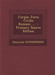 Corpus Juris Civilis Romani...... - Primary Source Edition,129548613X,9781295486137