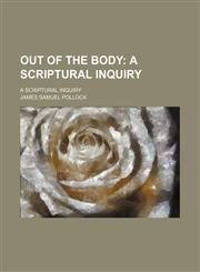 Out of the Body; A Scriptural Inquiry. a Scriptural Inquiry,1150979542,9781150979545