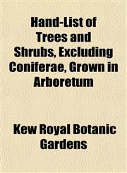 Hand-List of Trees and Shrubs, Excluding Coniferae, Grown in Arboretum,1153381702,9781153381703