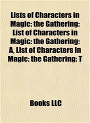Lists of Characters in Magic the Gathering: List of Characters in Magic: the Gathering: A, List of Characters in Magic: the Gathering: T,1155867688,9781155867687