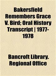 Bakersfield Remembers Grace V. Bird; Oral History Transcript | 1977-1978,1152761552,9781152761551