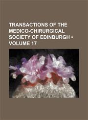 Transactions of the Medico-Chirurgical Society of Edinburgh (Volume 17),1154434826,9781154434828