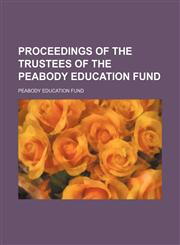 Proceedings of the Trustees of the Peabody Education Fund  Volume 5,1150964707,9781150964701