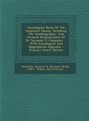 Genealogical Notes Of The Carpenter Family, Including The Autobiography, And Personal Reminiscences Of Dr. Seymour D. Carpenter ... With Genealogical And Biographical Appendix - Primary Source Edition,1293038547,9781293038543