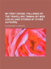 My first cruise;  followed by The travelling tinman (by miss Leslie) [and stories by other authors],1236594215,9781236594211