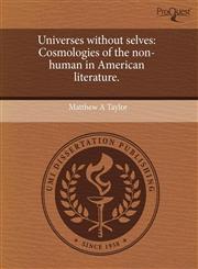 Universes without selves Cosmologies of the non-human in American literature.,1243571810,9781243571816