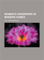 Woman's Handiwork in Modern Homes,1458951634,9781458951632