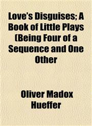 Love's Disguises; A Book of Little Plays (Being Four of a Sequence and One Other,1152394762,9781152394766