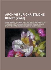 Archive Fur Christliche Kunst (25-26),1153580314,9781153580311