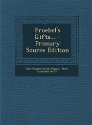 Froebel's Gifts... - Primary Source Edition,1293795151,9781293795156