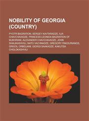 Nobility of Georgia (country) Pyotr Bagration, Sergey Kavtaradze, Ilia Chavchavadze, Princess Leonida Bagration of Mukhrani,1233167189,9781233167180
