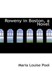 Roweny in Boston, a Novel,1117046184,9781117046181
