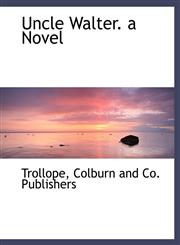 Uncle Walter. a Novel,1140484230,9781140484233
