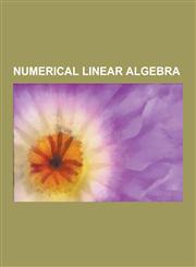 Numerical Linear Algebra Gaussian Elimination, System of Linear Equations, Basis Function, Kernel, MATLAB, Matrix Multiplication, Singular Valu,1230579869,9781230579863