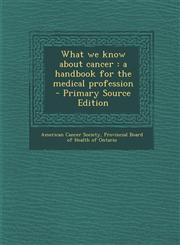 What we know about cancer a handbook for the medical profession - Primary Source Edition,1293051225,9781293051221