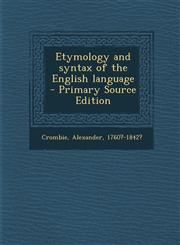 Etymology and syntax of the English language  - Primary Source Edition,1295861739,9781295861736