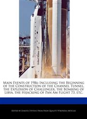 Main Events of 1986 Including the Beginning of the Construction of the Channel Tunnel, the Explosion of Challenger, the Bombing of Libya, the Hijacking of Pan Am Flight 73, etc.,1240060718,9781240060719