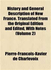 History and General Description of New France. Translated From the Original Edition and Edited, With Notes (Volume 2),115229685X,9781152296855
