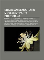 Brazilian Democratic Movement Party politicians Fernando Collor de Mello, Fernando Henrique Cardoso, Gilberto Gil, Cesar Maia, Itamar Franco,123312546X,9781233125463